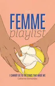 The Femme Playlist & I Cannot Lie to the Stars That Made Me