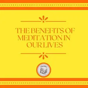 «The Benefits Of Meditation In Our Lives» by LIBROTEKA