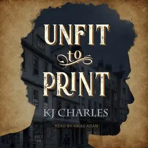 «Unfit to Print» by KJ Charles