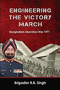 Engineering the Victory March: Bangladesh Liberation War 1971