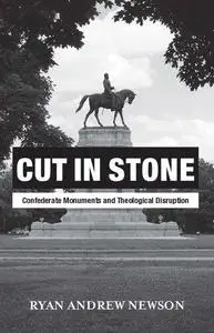 Cut in Stone: Confederate Monuments and Theological Disruption