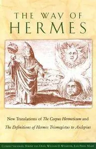 The Way of Hermes: New Translations of The Corpus Hermeticum and The Definitions of Hermes Trismegistus to Asclepius(Repost)