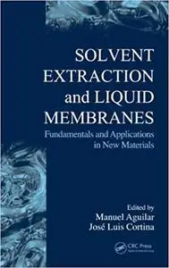 Solvent Extraction and Liquid Membranes: Fundamentals and Applications in New Materials