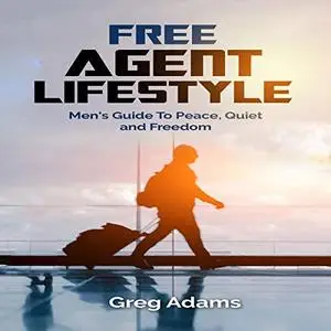 Free Agent Lifestyle: Men's Guide to Peace, Quiet and Freedom [Audiobook]