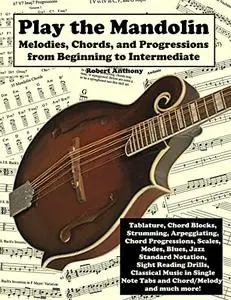 Play the Mandolin: Melodies, Chords, and Progressions from Beginning to Intermediate