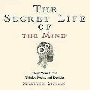 The Secret Life of the Mind: How Your Brain Thinks, Feels, and Decides [Audiobook]