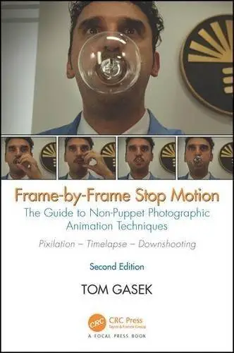 Frame-By-Frame Stop Motion: The Guide to Non-Puppet Photographic Animation Techniques