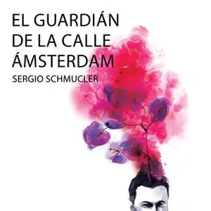 «El guardián de la calle Ámsterdam» by Sergio Schmucler