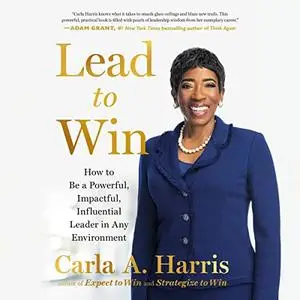 Lead to Win: How to Be a Powerful, Impactful, Influential Leader in Any Environment [Audiobook]