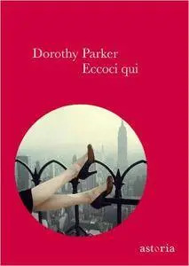 Dorothy Parker - Eccoci qui