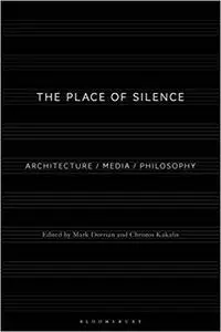 The Place of Silence: Architecture / Media / Philosophy