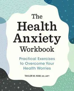 The Health Anxiety Workbook: Practical Exercises to Overcome Your Health Worries