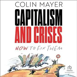 Capitalism and Crises: How to Fix Them [Audiobook]