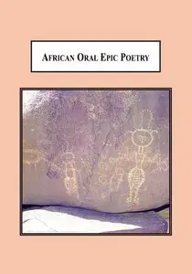 Fritz H. Pointer, "African Oral Epic Poetry: Praising the Deeds of a Mythic Hero"