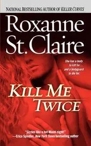 «Kill Me Twice» by Roxanne St. Claire
