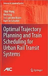 Optimal Trajectory Planning and Train Scheduling for Urban Rail Transit Systems (Advances in Industrial Control) [Repost]