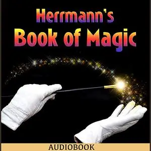 «Herrmann's Book of Magic» by Alexander Herrmann