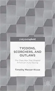 Tycoons, Scorchers, and Outlaws: The Class War that Shaped American Auto Racing