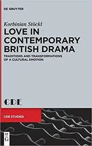 Love in Contemporary British Drama: Traditions and Transformations of a Cultural Emotion