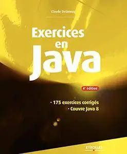 Exercices en Java: 175 exercices corrigés - Couvre Java 8 (Repost)