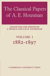 The Classical Papers of A. E. Housman: Volume 1, 1882-1897 (v. 1)