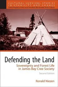 Defending the Land: Sovereignty and Forest Life in James Bay Cree Society, 2nd Edition