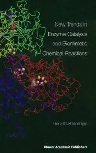 New Trends in Enzyme Catalysis and Biomimetic Chemical Reactions by Gertz I. Likhtenshtein [Repost]