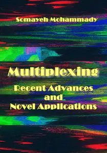 "Multiplexing: Recent Advances and Novel Applications" ed. by Somayeh Mohammady