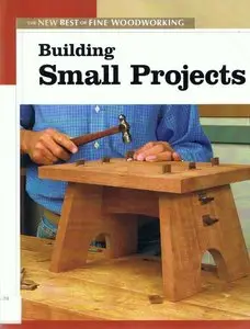 Building Small Projects (New Best of Fine Woodworking) (repost)