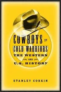 Cowboys As Cold Warriors: The Western and U.S. History