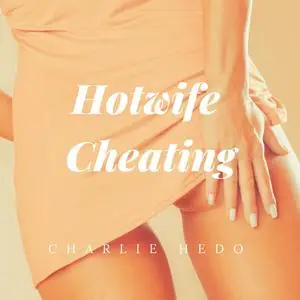 «Hotwife Cheating» by Charlie Hedo