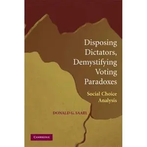 Donald G. Saari, "Disposing Dictators, Demystifying Voting Paradoxes: Social Choice Analysis"