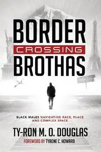 Border Crossing Brothas: Black Males Navigating Race, Place, and Complex Space