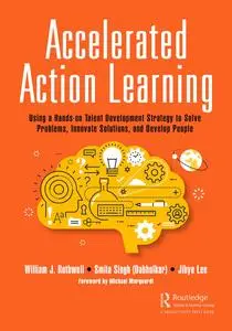 Accelerated Action Learning: Using a Hands-on Talent Development Strategy to Solve Problems, Innovate Solutions