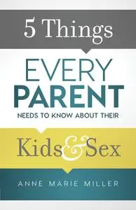 5 Things Every Parent Needs to Know about Their Kids and Sex (repost)