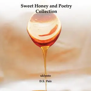 «Sweet Honey and Poetry Collection» by D.S. Pais