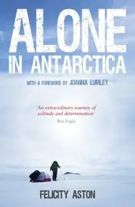 Alone in Antarctica: The First Woman To Ski Solo Across The Southern Ice