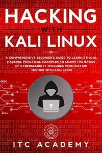 Hacking with Kali Linux: A Comprehensive Beginner's Guide to Learn Ethical Hacking.