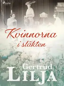 «Kvinnorna i släkten» by Gertrud Lilja