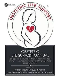 Obstetric Life Support Manual: Etiology, prevention, and treatment of maternal medical emergencies and cardiopulmonary