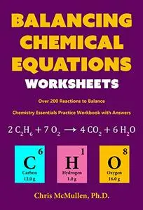 Balancing Chemical Equations Worksheets (Over 200 Reactions to Balance): Chemistry Essentials Practice Workbook with Answers