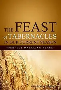 The Feast of Tabernacles in our current season: Perfect Dwelling Place