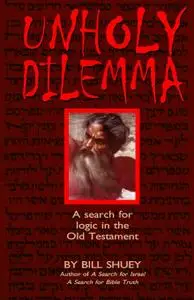 Unholy Dilemma: A search for logic in the Old Testament