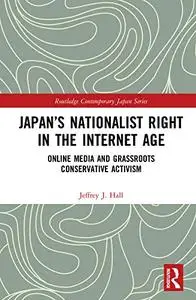 Japan’s Nationalist Right in the Internet Age: Online Media and Grassroots Conservative Activism