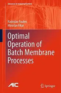 Optimal Operation of Batch Membrane Processes (Advances in Industrial Control)