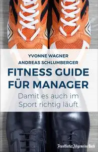 «Fitness Guide für Manager: Damit es auch im Sport richtig läuft» by Andreas Schlumberger,Yvonne Wagner