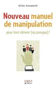 Gilles Azzopardi, "Nouveau manuel de manipulation: Pour tout obtenir (ou presque) !"