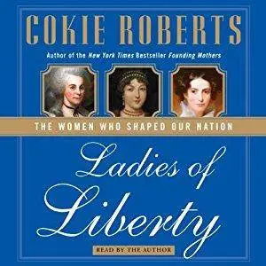 Ladies of Liberty: The Women Who Shaped Our Nation [Audiobook, Abridged]