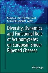 Diversity, Dynamics and Functional Role of Actinomycetes on European Smear Ripened Cheeses