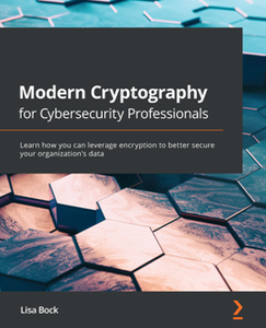 Modern Cryptography for Cybersecurity Professionals [Repost]